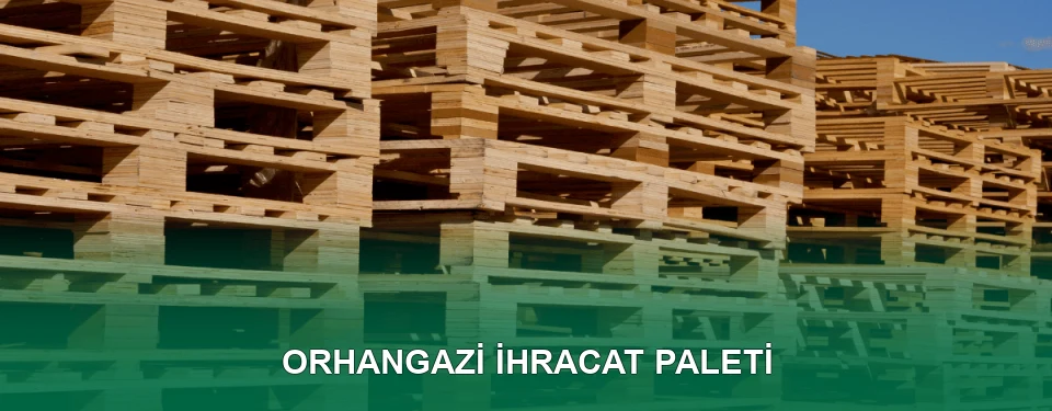 Orhangazi İhracat Paleti İmalatı