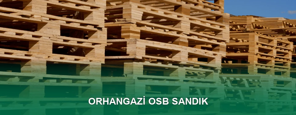 Orhangazi OSB Sandık İmalatı