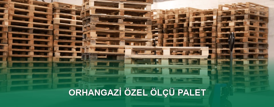 Orhangazi Özel Ölçü Palet İmalatı