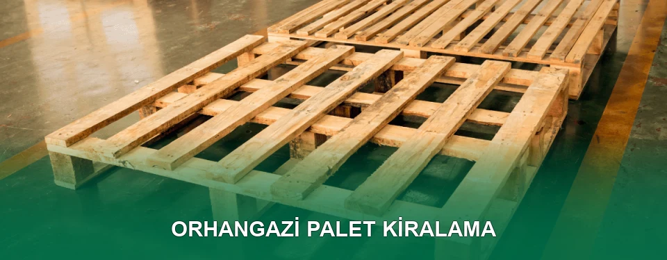 Orhangazi Palet Kiralama Hizmeti